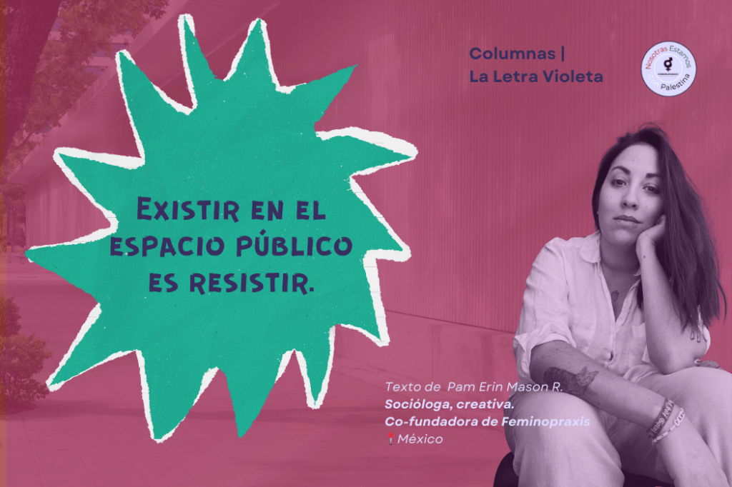 Existir en el espacio público es&nbsp;resistir.