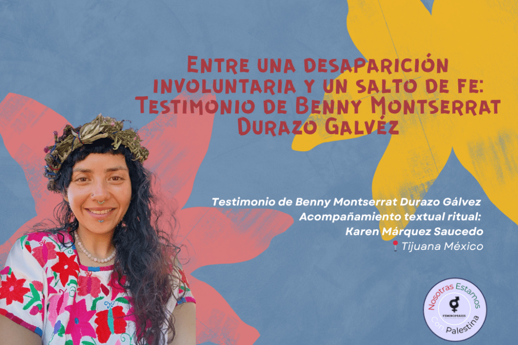 Entre una desaparición involuntaria y un salto de fe: Testimonio de Benny Montserrat&nbsp;DurazoGalvéz